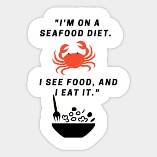 "I'm on a seafood diet. I see food, and I eat it." Sticker